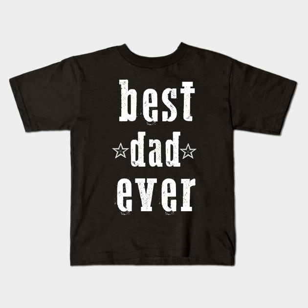 Best dad ever Kids T-Shirt by TshirtMA
